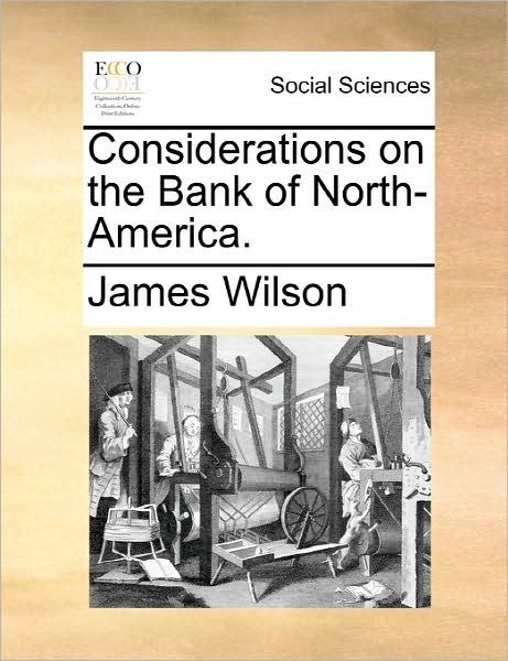 Cover for James Wilson · Considerations on the Bank of North-america. (Paperback Book) (2010)