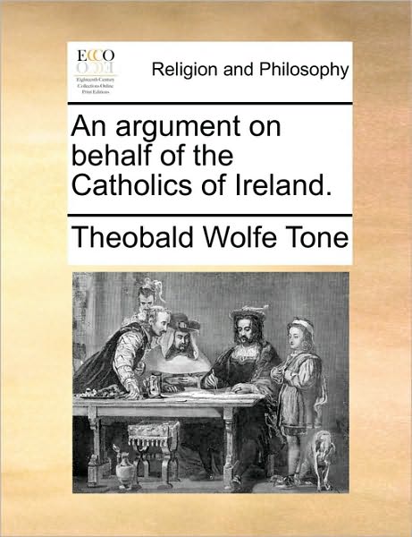 Cover for Theobald Wolfe Tone · An Argument on Behalf of the Catholics of Ireland. (Paperback Book) (2010)