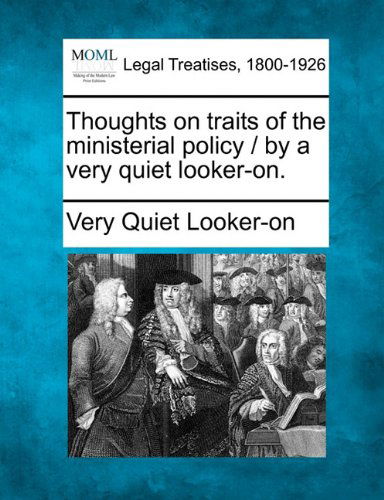 Cover for Very Quiet Looker-on · Thoughts on Traits of the Ministerial Policy / by a Very Quiet Looker-on. (Paperback Book) (2010)