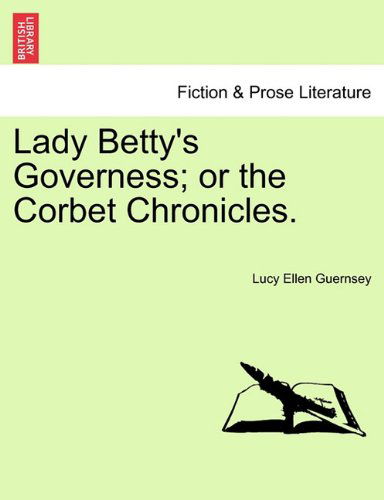 Cover for Lucy Ellen Guernsey · Lady Betty's Governess; or the Corbet Chronicles. (Paperback Book) (2011)