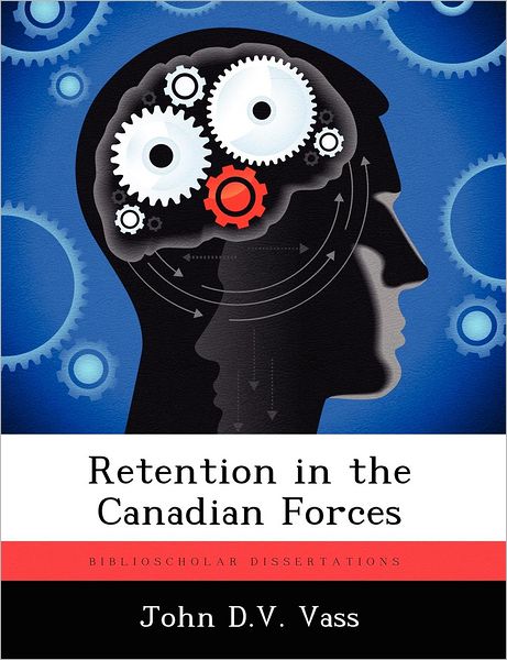 Cover for John D V Vass · Retention in the Canadian Forces (Paperback Book) (2012)