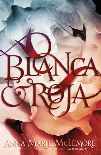Cover for Anna-Marie McLemore · Blanca &amp; Roja (Hardcover Book) (2018)
