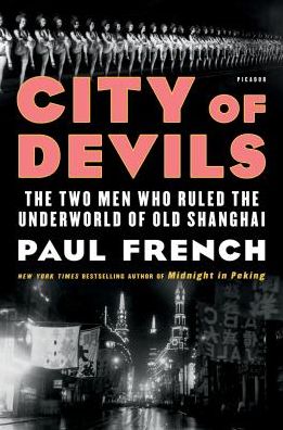 City of Devils: The Two Men Who Ruled the Underworld of Old Shanghai - Paul French - Książki - Picador - 9781250191717 - 3 lipca 2018