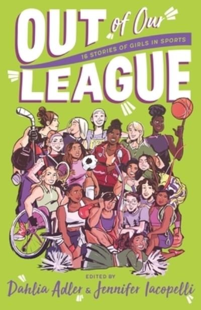 Cover for Iacopelli, edited by Dahlia Adler and Jennifer · Out of Our League: 16 Stories of Girls in Sports (Hardcover bog) (2024)