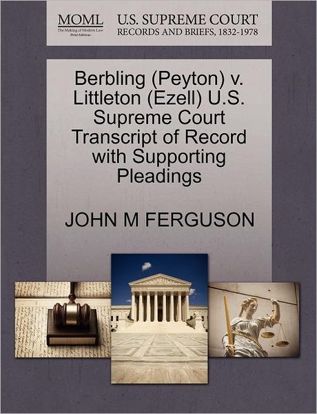 Cover for John M Ferguson · Berbling (Peyton) V. Littleton (Ezell) U.s. Supreme Court Transcript of Record with Supporting Pleadings (Paperback Book) (2011)