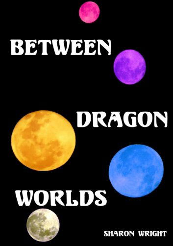 Between Dragon Worlds - Sharon Wright - Książki - lulu.com - 9781291848717 - 23 kwietnia 2014