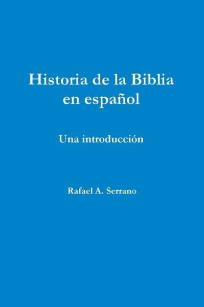Cover for Rafael a Serrano · Historia De La Biblia en Español (Paperback Book) [Spanish, 1st edition] (2014)
