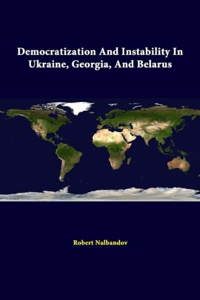 Cover for Strategic Studies Institute · Democratization and Instability in Ukraine, Georgia, and Belarus (Paperback Book) (2014)