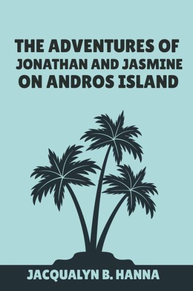 Cover for Jacqualyn B Hanna-Evans · The Adventures Of Jonathan And Jasmine On Andros Island (Paperback Book) (2020)