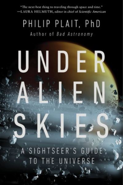 Cover for Plait, Philip, Ph.D. · Under Alien Skies: A Sightseer's Guide to the Universe (Paperback Book) (2024)