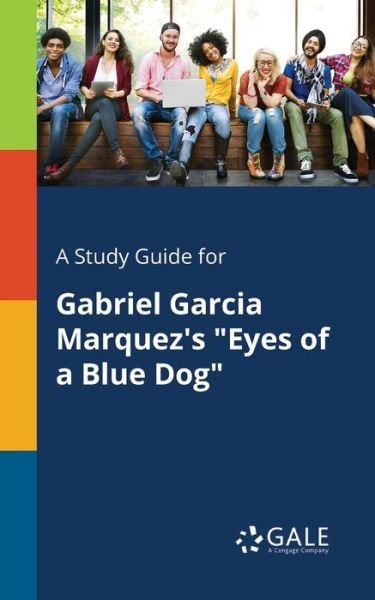 Cover for Cengage Learning Gale · A Study Guide for Gabriel Garcia Marquez's &quot;Eyes of a Blue Dog&quot; (Paperback Bog) (2017)