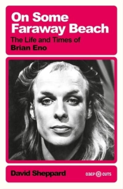 Cover for David Sheppard · On Some Faraway Beach: The Life and Times of Brian Eno - Deep Cuts (Pocketbok) (2024)