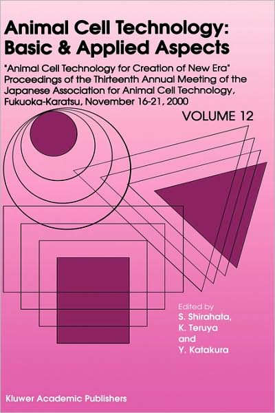 Cover for Sanetaka Shirahata · Animal Cell Technology: Basic &amp; Applied Aspects: Proceedings of the Thirteenth Annual Meeting of the Japanese Association for Animal Cell Technology (JAACT), Fukuoka-Karatsu, November 16-21, 2000 - Animal Cell Technology: Basic &amp; Applied Aspects (Gebundenes Buch) [2002 edition] (2002)