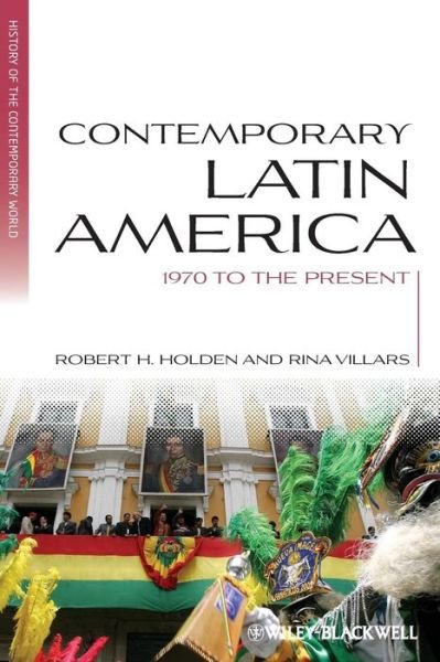 Cover for Holden, Robert H. (Old Dominion University, USA) · Contemporary Latin America: 1970 to the Present - Blackwell History of the Contemporary World (Paperback Book) (2012)