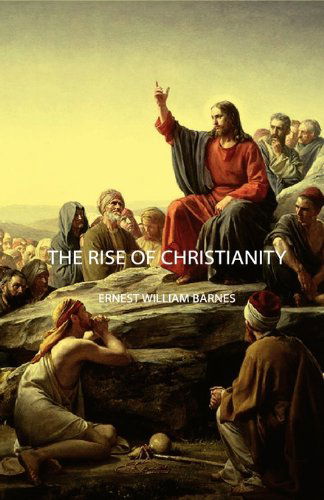 The Rise of Christianity - Ernest William Barnes - Livros - Geikie Press - 9781406749717 - 15 de março de 2007