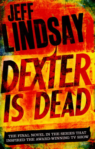 Cover for Jeff Lindsay · Dexter Is Dead: DEXTER NEW BLOOD, the major TV thriller on Sky Atlantic (Book Eight) - DEXTER (Taschenbuch) (2016)