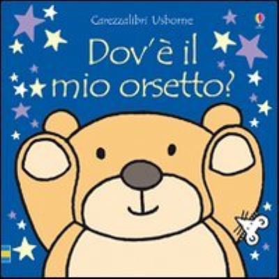 Carezzalibri Usborne: Dov'e il mio orsetto? - Fiona Watt - Books - Usborne Publishing Ltd - 9781409508717 - July 10, 2009