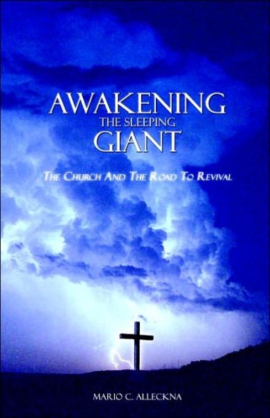 Awakening the Sleeping Giant: the Church and the Road to Revival - Mario C. Alleckna - Livros - Trafford Publishing - 9781412001717 - 3 de agosto de 2006