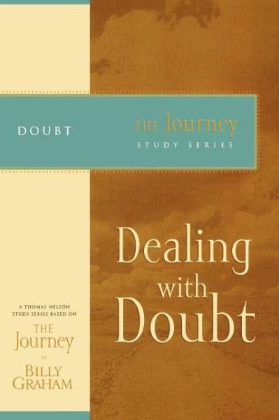 Dealing with Doubt: The Journey Study Series - Billy Graham - Książki - HarperChristian Resources - 9781418517717 - 30 listopada 2007