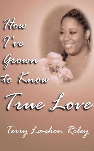 How I've Grown to Know True Love - Terry Riley - Books - AuthorHouse - 9781425926717 - April 6, 2006