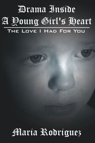 Cover for Maria Rodriguez · Drama Inside a Young Girl's Heart: the Love I Had for You (Paperback Book) (2006)