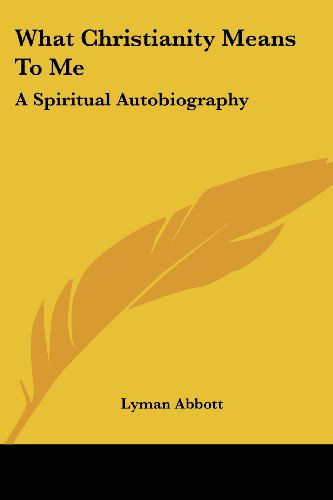 Cover for Lyman Abbott · What Christianity Means to Me: a Spiritual Autobiography (Paperback Book) (2006)
