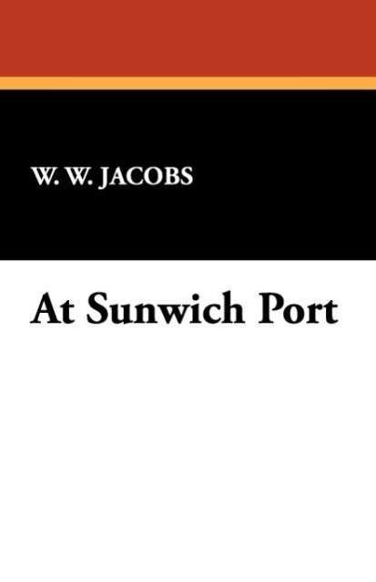 Cover for W. W. Jacobs · At Sunwich Port (Paperback Book) (2008)