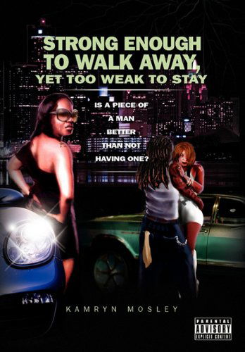 Cover for Kamryn Mosley · Strong Enough to Walk Away, Yet Too Weak to Stay (Hardcover Book) (2010)