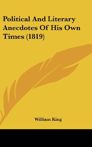 Cover for William King · Political and Literary Anecdotes of His Own Times (1819) (Hardcover Book) (2008)