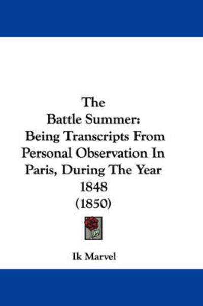 Cover for Ik Marvel · The Battle Summer: Being Transcripts from Personal Observation in Paris, During the Year 1848 (1850) (Hardcover Book) (2008)