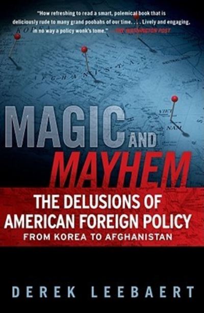 Magic and Mayhem: The Delusions of American Foreign Policy From Korea to Afghanistan - Derek Leebaert - Książki - Simon & Schuster - 9781439125717 - 27 września 2011