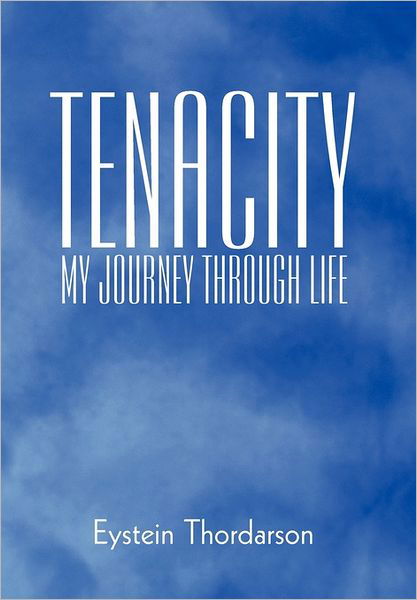 Cover for Eystein Thordarson · Tenacity: My Journey Through Life (Innbunden bok) (2011)