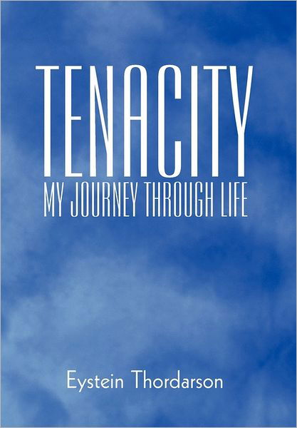 Cover for Eystein Thordarson · Tenacity: My Journey Through Life (Inbunden Bok) (2011)