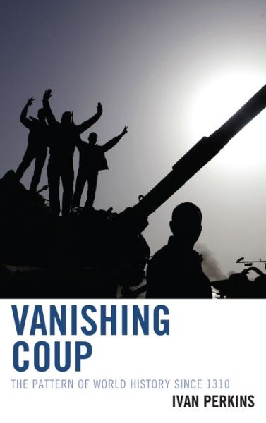 Cover for Ivan Perkins · Vanishing Coup: The Pattern of World History since 1310 (Hardcover Book) (2013)