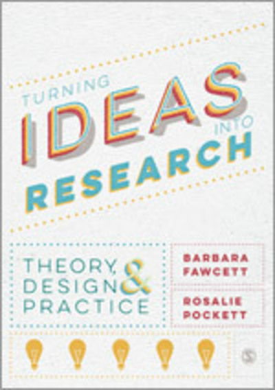 Cover for Fawcett, Barbara (University of Birmingham, UK) · Turning Ideas into Research: Theory, Design and Practice (Paperback Book) (2015)