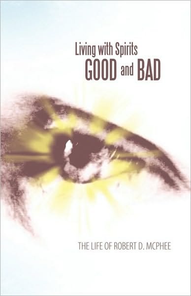 Cover for Robert D. Mcphee · Living with Spirits Good and Bad: the Life of Robert D. Mcphee (Paperback Book) (2010)