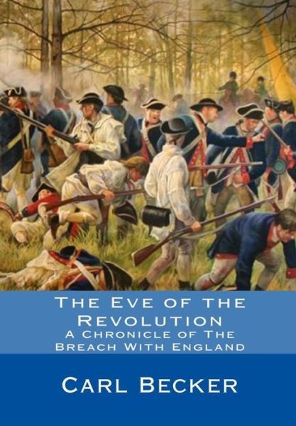 Cover for Carl Becker · The Eve of the Revolution: a Chronicle of the Breach with England (Paperback Book) (2010)