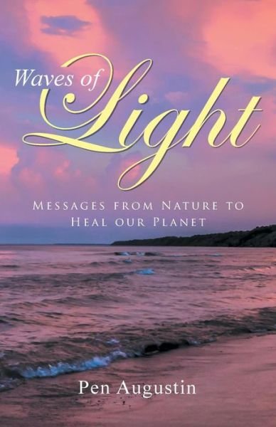 Cover for Pen Augustin · Waves of Light: Messages from Nature to Heal Our Planet (Paperback Book) (2014)