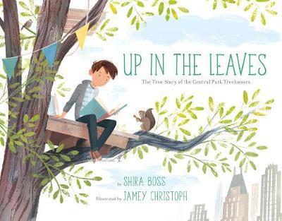 Cover for Shira Boss · Up In the Leaves: The True Story of the Central Park Treehouses (Hardcover Book) (2018)