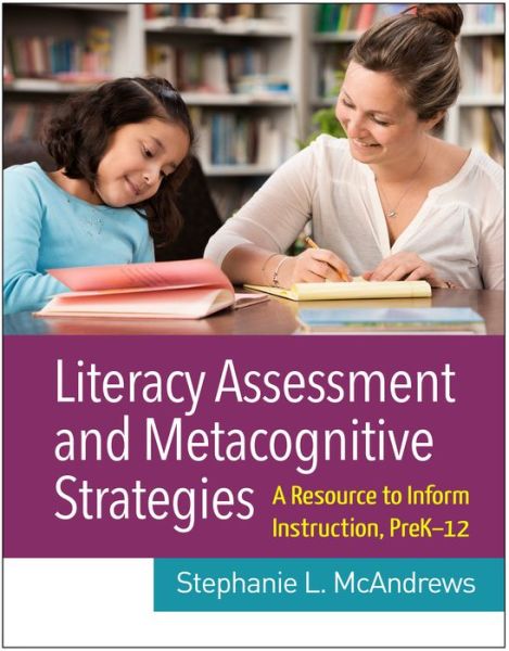 Cover for McAndrews, Stephanie L. (Southern Illinois University Edwardsville, United States) · Literacy Assessment and Metacognitive Strategies: A Resource to Inform Instruction, PreK-12 (Hardcover Book) (2020)