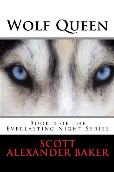 Scott Alexander Baker · Wolf Queen: Part 2 of the Everlasting Night Series (Volume 2) (Taschenbuch) (2012)