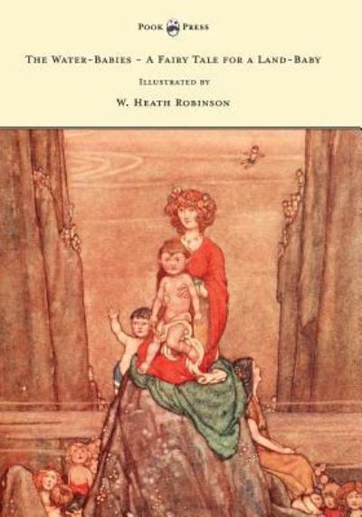 Cover for Charles Kingsley · The Water-Babies - A Fairy Tale for a Land-Baby - Illustrated by W. Heath Robinson (Paperback Book) (2016)