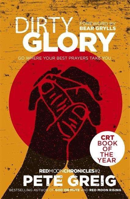 Cover for Pete Greig · Dirty Glory: Go Where Your Best Prayers Take You (Red Moon Chronicles #2) (Pocketbok) (2018)