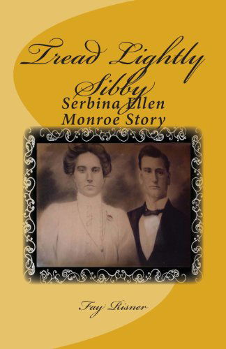 Cover for Fay Risner · Tread Lightly Sibby: Serbina Ellen Monroe Story (Paperback Book) (2012)