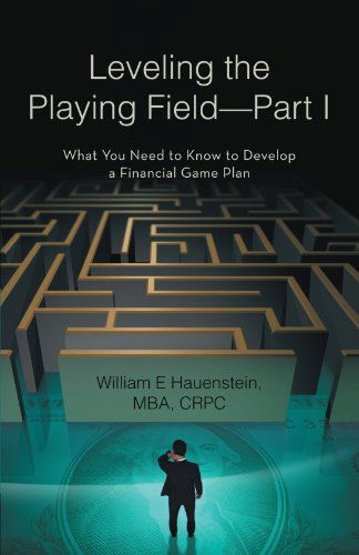 Cover for Mba William E. Hauenstein · Leveling the Playing Field-part I: What You Need to Know to Develop a Financial Game Plan (Paperback Book) (2012)