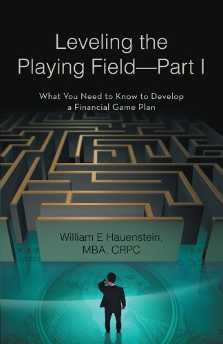 Leveling the Playing Field-part I: What You Need to Know to Develop a Financial Game Plan - Mba William E. Hauenstein - Kirjat - iUniverse - 9781475934717 - perjantai 3. elokuuta 2012
