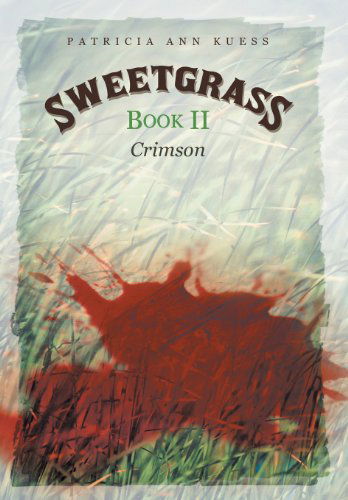 Cover for Patricia Ann Kuess · Sweetgrass: Book Ii: Crimson (Hardcover Book) (2013)