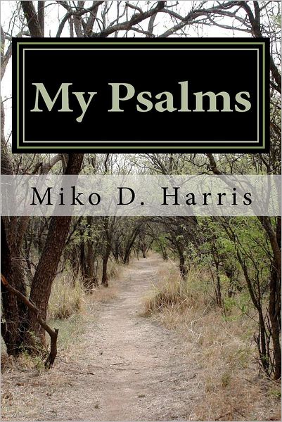 Cover for Miko Davette Harris · My Psalms: Encouraging Poems by Miko D. Harris (Paperback Book) (2012)