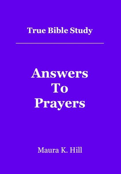 Cover for Maura K Hill · True Bible Study - Answers to Prayers (Paperback Book) (2012)