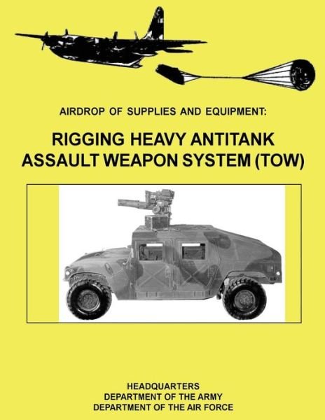 Cover for Department of the Army · Airdrop of Supplies and Equipment: Rigging Heavy Antitank Assault Weapon System (Tow) (Fm 10-500-29 / to 13c7-10-171) (Pocketbok) (2012)